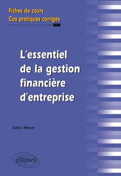 Cover of the book L’essentiel de la gestion financière d’entreprise. Fiches de cours et cas pratiques corrigés