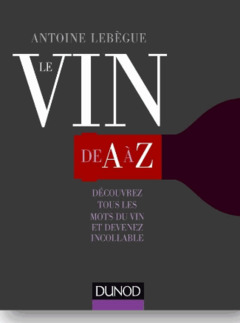 Couverture de l’ouvrage Le vin de A à Z - Devenez incollable sur les cépages, la dégustation, les appellations...