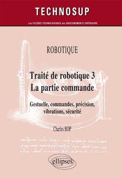 Couverture de l’ouvrage ROBOTIQUE - Traité de robotique 3 - La partie commande - Gestuelle, commandes, précision, vibrations, sécurité (niveau C)