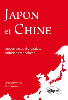 Couverture de l’ouvrage Japon et Chine : concurrences régionales, ambitions mondiales