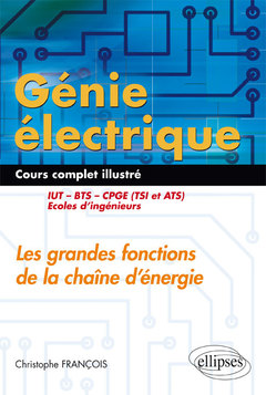 Couverture de l’ouvrage Génie électrique - Cours complet illustré - Les grandes fonctions de la chaîne d’énergie - IUT, BTS, CPGE (TSI et ATS), écoles d’ingénieurs