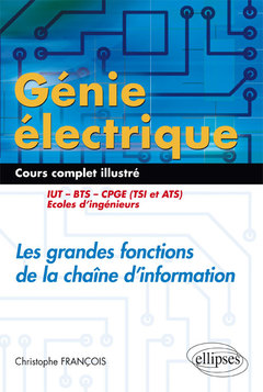 Cover of the book Génie électrique - Cours complet illustré - Les grandes fonctions de la chaîne d’information - IUT, BTS, CPGE (TSI et ATS), écoles d’ingénieurs