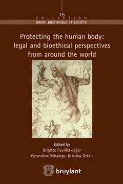 Couverture de l’ouvrage Protecting the human body: legal and bioethical perspectives form around the world