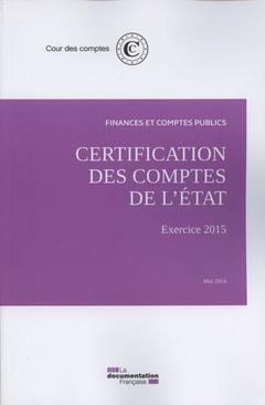 Couverture de l’ouvrage Certification des comptes de l'état - exercice 2015