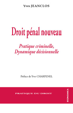 Couverture de l’ouvrage Droit pénal nouveau - pratique criminelle, dynamique décisionnelle
