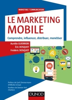 Couverture de l’ouvrage Le Marketing mobile - Comprendre, influencer, distribuer, monétiser