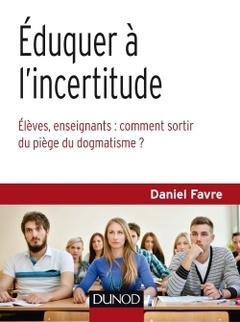 Cover of the book Éduquer à l'incertitude - Élèves, enseignants : comment sortir du piège du dogmatisme ?