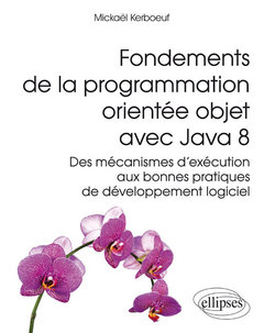 Cover of the book Fondements de la programmation orientée objet avec Java 8 - Des mécanismes d'exécution aux bonnes pratiques de développement logiciel