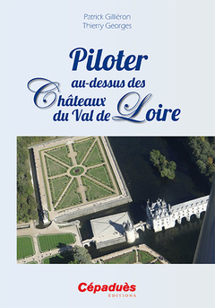 Couverture de l’ouvrage Piloter au-dessus des Châteaux du Val de Loire