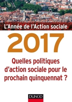 Couverture de l’ouvrage L'année de l'action sociale 2017 - Quelles politiques d'action sociale pour le prochain quinquennat