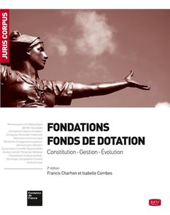 Couverture de l’ouvrage Fondations - Fonds de dotation. 2e éd. - Constitution . Gestion . Évolution