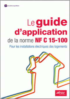 Cover of the book Le guide d'application de la norme NF C 15-100