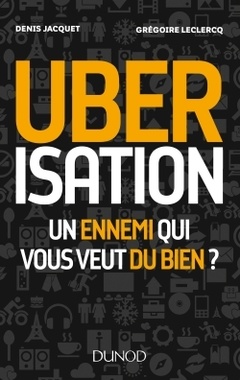 Cover of the book Uberisation : Un ennemi qui vous veut du bien ?