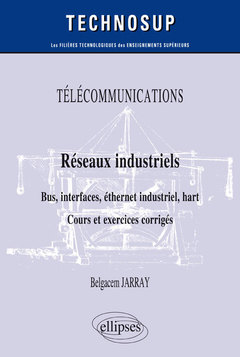 Couverture de l’ouvrage TÉLÉCOMMUNICATIONS - Réseaux industriels - Bus, interfaces, éthernet industriel, hart - Cours et exercices corrigés - Niveau B
