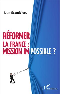 Couverture de l’ouvrage Réformer la France : mission impossible ?