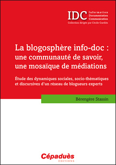 Couverture de l’ouvrage La blogosphère info-doc : une communauté de savoir, une mosaïque de médiations