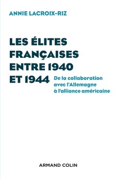 Couverture de l’ouvrage Les élites françaises entre 1940 et 1944 - De la collaboration avec l'Allemagne à l'alliance américa