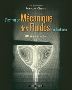 Couverture de l’ouvrage L'Institut de Mécanique des Fluides de Toulouse. 100 ans de recherche