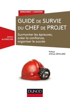Couverture de l’ouvrage Guide de survie du chef de projet - Surmonter les épreuves, créer la confiance, organiser le succès
