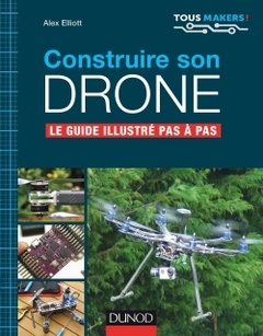 Couverture de l’ouvrage Construire son drone - Le guide illustré pas à pas
