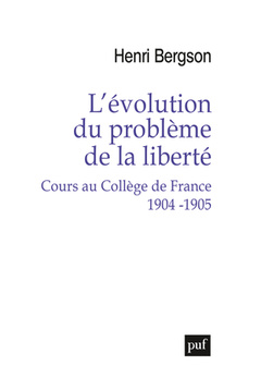 Couverture de l’ouvrage L'évolution du problème de la liberté. Cours au Collège de France 1904-1905