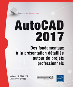 Couverture de l’ouvrage AutoCAD 2017 - Des fondamentaux à la présentation détaillée autour de projets professionnels