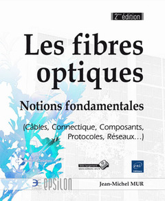 Cover of the book Les fibres optiques - Notions fondamentales (Câbles, Connectique, Composants, Protocoles, Réseaux...