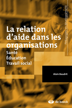 Couverture de l’ouvrage La relation d'aide dans les organisations