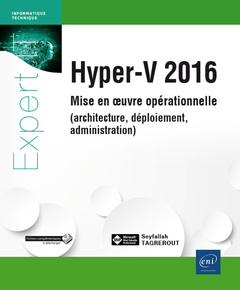 Couverture de l’ouvrage Hyper-V 2016 - Mise en oeuvre opérationnelle (architecture, déploiement, administration)