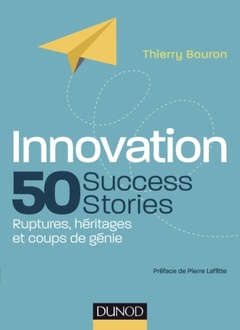 Couverture de l’ouvrage Innovation : 50 Success Stories - Ruptures, héritages et coups de génie
