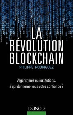 Cover of the book La Révolution Blockchain - Algorithmes ou institutions, à qui donnerez-vous votre confiance?