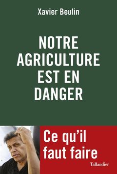 Couverture de l’ouvrage Notre agriculture est en danger. Ce qu'il faut faire