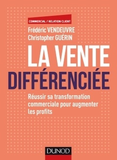 Cover of the book La vente différenciée - Réussir sa transformation commerciale pour augmenter les profits