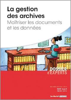Couverture de l’ouvrage La gestion des archives - Maîtriser les documents et les données