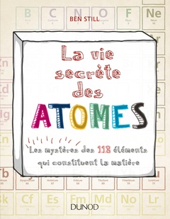 Cover of the book La vie secrète des atomes - Les mystères des 118 éléments qui constituent la matière