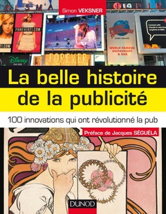 Couverture de l’ouvrage La belle histoire de la publicité - 100 innovations qui ont révolutionné la pub