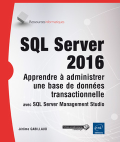 Cover of the book SQL Server 2016 - Apprendre à administrer une base de données transactionnelle avec SQL Server Manag