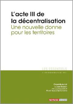 Couverture de l’ouvrage L'acte III de la décentralisation - Une nouvelle donne pour les territoires