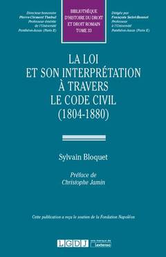 Cover of the book LA LOI ET SON INTERPRÉTATION À TRAVERS LE CODE CIVIL (1804-1880)