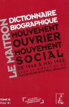 Couverture de l’ouvrage Le Maitron : dictionnaire biographique, mouvement ouvrier, mouvement social de 1940 à mai 1968 - Tome 10 (Pep - Ri)