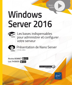 Couverture de l’ouvrage Windows Server 2016 - Les bases indispensables pour administrer et configurer votre serveur - Complé