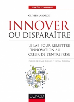 Couverture de l’ouvrage Innover ou disparaître - Le lab pour remettre l'innovation au coeur de l'entreprise