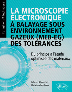 Couverture de l’ouvrage La microscopie électronique à balayage sous environnement gazeux (MEB-EG) - Du principe à l'étude optimisée des matériaux