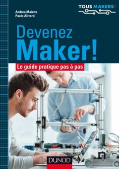 Cover of the book Devenez Maker! - Le guide pratique pas à pas