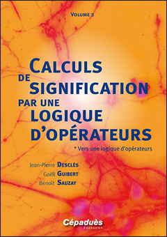 Couverture de l’ouvrage Calculs de signification par une logique d’opérateurs Volume 2