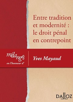 Couverture de l’ouvrage Entre tradition et modernité: le droit pénal en contrepoint - Mélanges en l'honneur d'Yves Mayaud