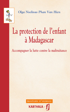 Couverture de l’ouvrage PROTECTION DE L'ENFANT A MADAGASCAR, ACCOMPAGNER LA LUTTE CONTRE LA MALTRAITANCE