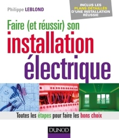 Cover of the book Faire (et réussir) son installation électrique - Toutes les étapes pour faire les bons choix
