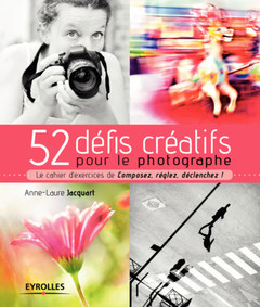 Cover of the book 52 défis créatifs pour le photographe