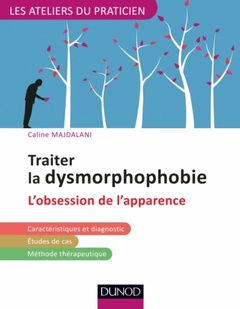 Couverture de l’ouvrage Traiter la dysmorphophobie - L'obsession de l'apparence